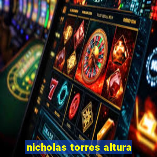 nicholas torres altura